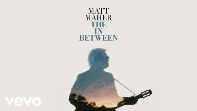 Matt Maher – The In Between (Video & lyrics)